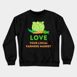 Love Your Local Farmers Market Crewneck Sweatshirt